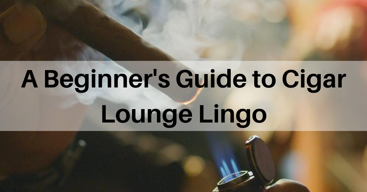 A Beginner's Guide to Cigar Lounge Lingo North of Havana